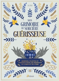 Mon grimoire de sorcière guérisseuse: Plantes, remèdes et cristaux pour les bienfaits du corps et de l'âme