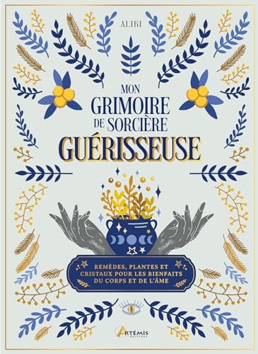 Mon grimoire de sorcière guérisseuse: Plantes, remèdes et cristaux pour les bienfaits du corps et de l'âme