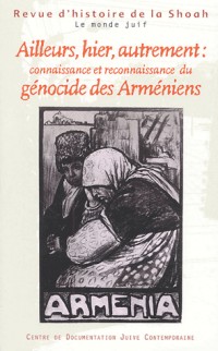 Revue d'histoire de la Shoah, numéro 177-178 : Ailleurs, hier, autrement : Connaissance et reconnaissance du génocide des Arméniens