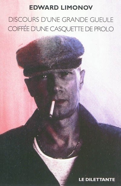 Discours d'une grande gueule coiffée d'une casquette de prolo : Précédé de Salade niçoise et Ecrivain international