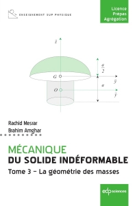 Mécanique du solide indéformable Tome 3. La géométrie des masses: Tome 3. La géométrie des masses