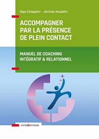 Accompagner par la présence de plein contact - Manuel de coaching intégratif et relationnel -: Manuel de coaching intégratif et relationnel