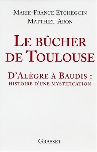 Le bûcher de Toulouse : D'Alègre à Baudis : histoire d'une mystification