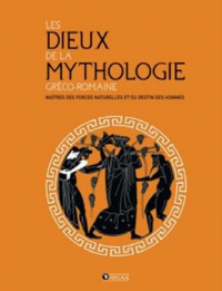Les Dieux de la mythologie gréco-romaine: Maîtres des forces naturelles et du destin des hommes