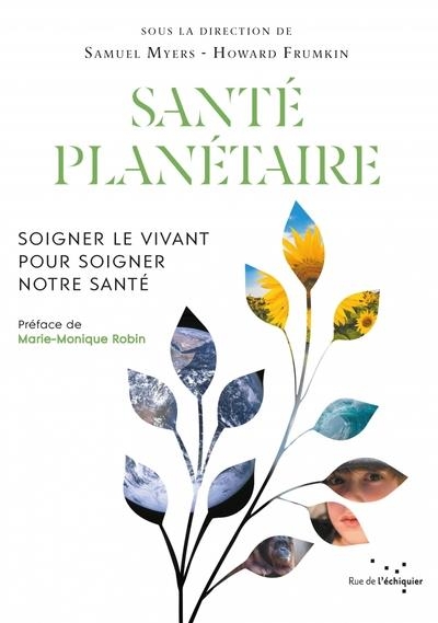 Santé planétaire - Soigner le vivant pour soigner notre sant