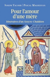Pour l'amour d'une mère: Itinéraires d'un Assyro-Chaldéen