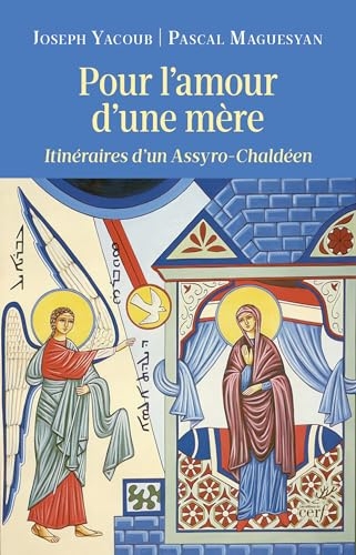 Pour l'amour d'une mère: Itinéraires d'un Assyro-Chaldéen
