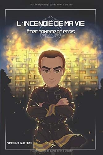 L'incendie de ma vie: Être pompier de Paris [9781985399297]