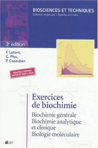 Exercices de biochimie : Biochimie générale, biochimie analytique et clinique, biologie moléculaire