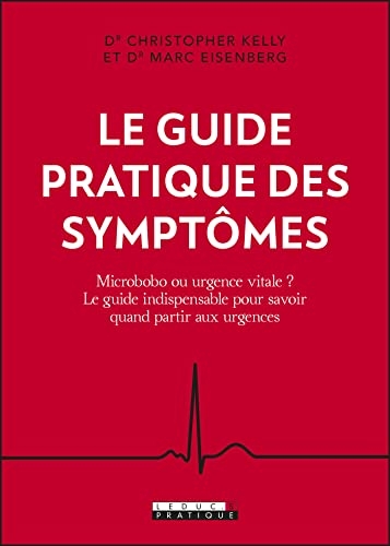 Le guide pratique des symptômes: Microbobo ou urgence vitale ? Le guide indispensable pour savoir quand partir