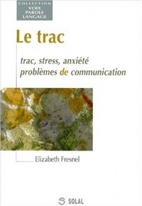 LE TRAC. Trac, stress, anxiété, problèmes de communication
