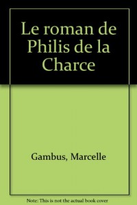 Le roman de Philis de la Charce
