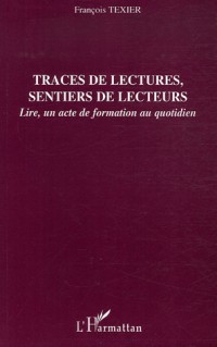 Traces de lectures, sentiers de lecteurs : Lire, un acte de formation au quotidien