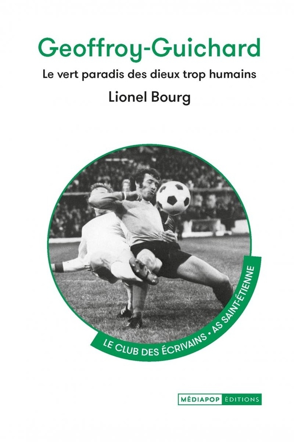 Geoffroy-Guichard: Le vert paradis des dieux trop humains