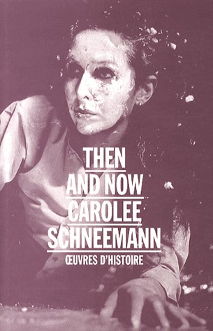 Then and now : Carolee Schneemann : Oeuvres d'histoire