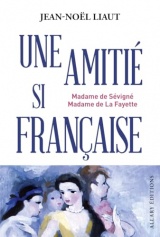 Mme de Sévigné et Mme de La Fayette - Une amitié si française