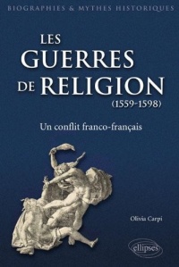 Les Guerres de Religion un Conflit Franco-Français 1559-1598