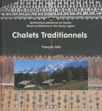 Chalets traditionnels: Architecture paysanne en Savoie - Rural architecture in the Savoy region