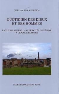 Quotidien des dieux et des hommes : La vie religieuse dans les cités du Vésuve à l'époque romaine