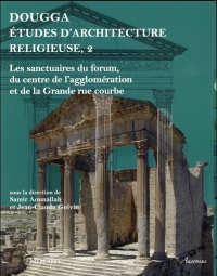 Dougga, études d'architecture religieuse : Volume 2, Les sanctuaires du forum, du centre de l'agglomération et de la Grande rue courbe