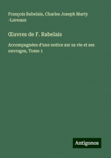 ¿uvres de F. Rabelais: Accompagnées d'une notice sur sa vie et ses ouvrages, Tome 1