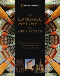 Le langage secret des lieux sacrés : Décrypter les églises, les temples, les mosquées et autres lieux de culte de par le monde