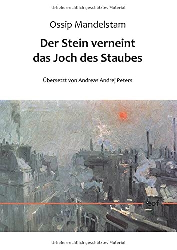 Der Stein verneint das Joch des Staubes: Aus dem Russischen übersetzt von Andreas Andrej Peters [9783753479736]