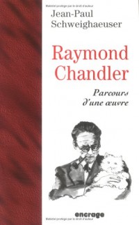 Raymond Chandler : Parcours d'une oeuvre