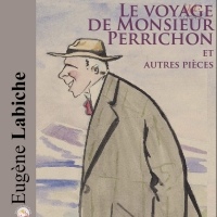 Le voyage de Monsieur Perrichon et autres pièces
