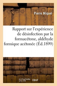 Rapport sur l'expérience de désinfection par la formacétone, aldéhyde formique acétonée: Procédé Eugène Fournier. Observatoire de Montsouris, 26-27 août 1898