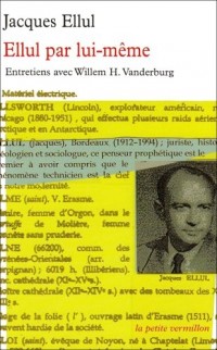 Ellul par lui-même entretiens avec Willem H. Vanderburg