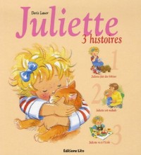 Juliette : 3 histoires : Juliette fait des bêtises ; Juliette est malade ; Juliette va à l'école (périmé)