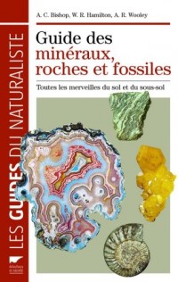 Guide des minéraux, roches et fossiles . Toutes les merveilles du sol et du sous-sol