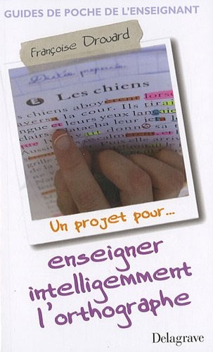 Enseigner intelligemment l'orthographe : Un projet pour...