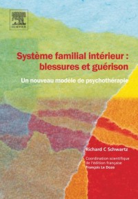 Système familial intérieur : blessures et guérison - Un nouveau modèle de psychothérapie