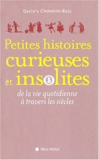 Petites histoires curieuses et insolites de la vie quotidienne à travers les siècles