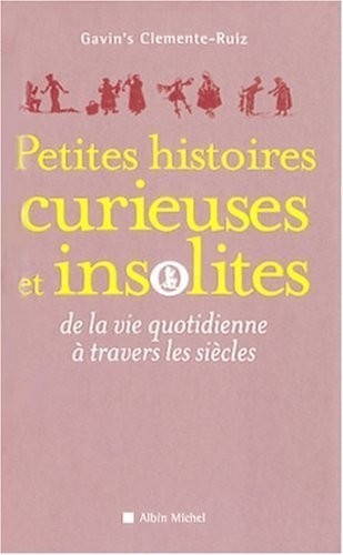 Petites histoires curieuses et insolites de la vie quotidienne à travers les siècles