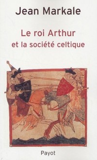 Le roi Arthur et la société celtique