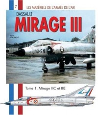 Les Matériels de l'armée de l'Air : Mirage III  IIIC et III E (1)