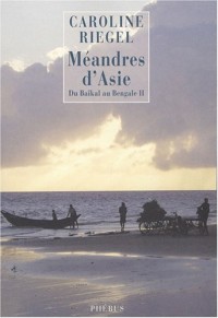 Du Baïkal au Bengale : Tome 2, Méandres d'Asie