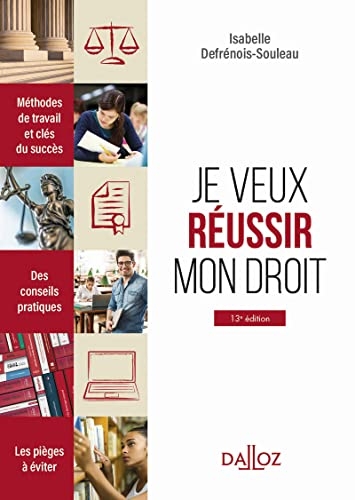 Je veux réussir mon droit. Méthodes de travail et clés du succès.. 13e éd. - Méthodes de travail et