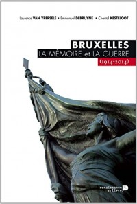 Bruxelles, la mémoire et la guerre (1914-2014)