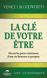 La clé de votre être - Ouvrir les portes intérieures d'une vie heureuse et prospère