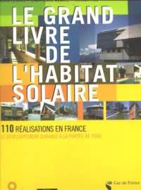 Le grand livre de l'habitat solaire: 110 réalisations en France