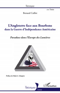 Angleterre Face aux Bourbons Dans la Guerre d'Independance Americaine Paradoxe Dans l'Europe des Lum