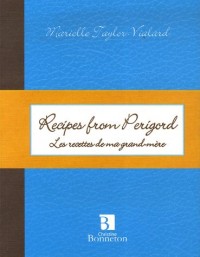 Recipes from Perigord : Les recettes de ma grand-mère, édition bilingue français-anglais