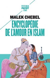 Encyclopédie de l'amour en Islam: Érotisme, beauté et sexualité dans le monde arabe, en Perse et en Turquie