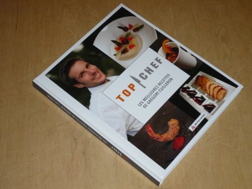 TOP CHEF / LES MEILLEURES RECETTES DE GREGORY CUILLERON