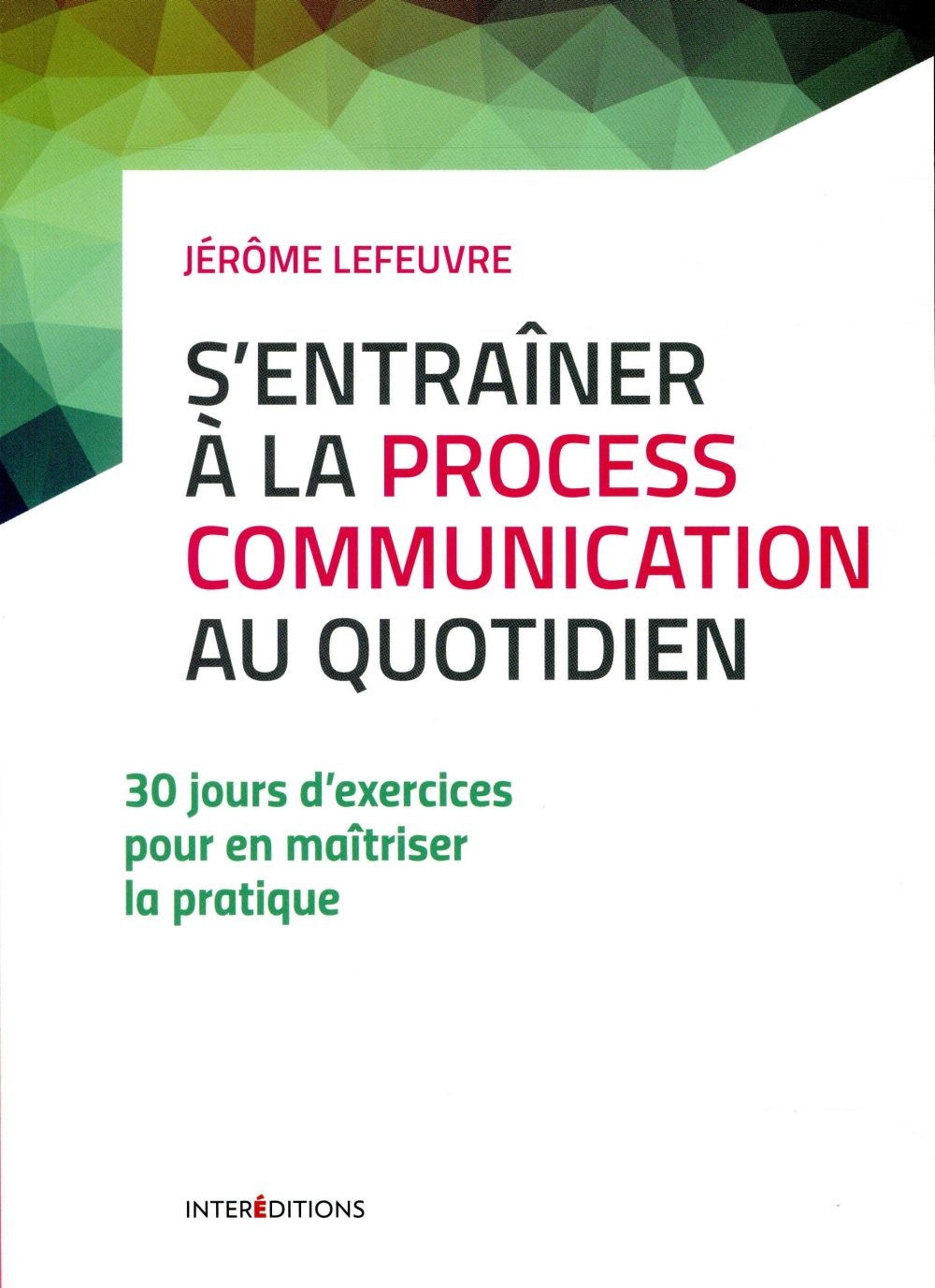 S'entraîner à la Process Communication au quotidien - 3e éd. - 30 jours d'exercices: 30 jours d'exercices pour en maîtriser la pratique