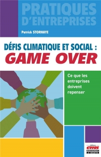DEFIS CLIMATIQUE ET SOCIAL : GAME OVER ?: CE QUE LES ENTREPRISES DOIVENT REPENSER